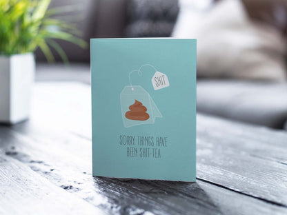 Sympathy/Get Well Soon Card - Sorry Things Have Been Shit-tea