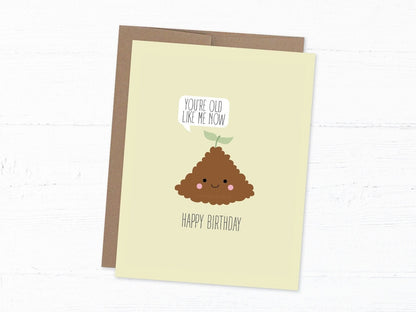 Funny Birthday Card, Old Like Dirt - You're Old Like Me