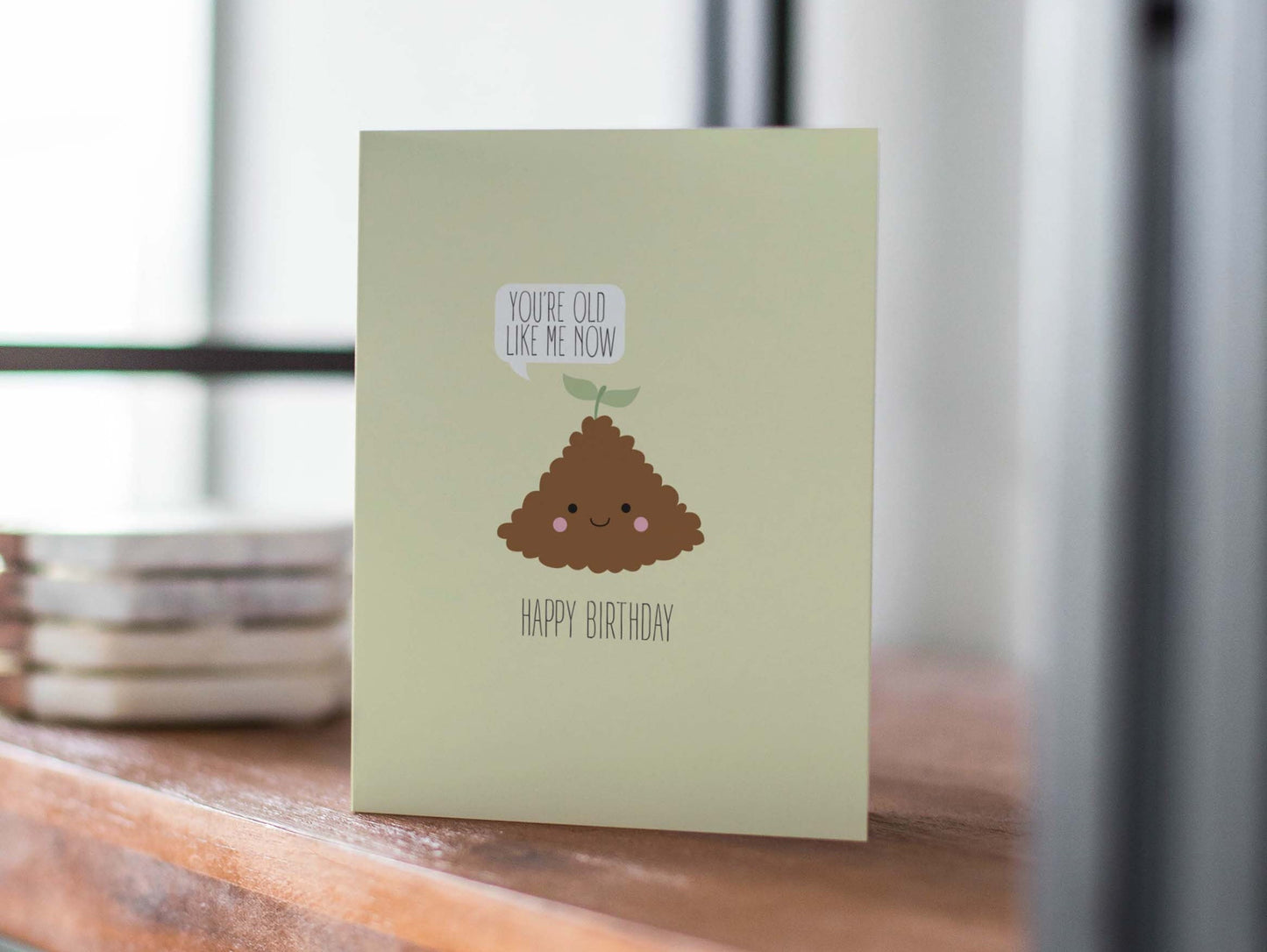 Funny Birthday Card, Old Like Dirt - You're Old Like Me