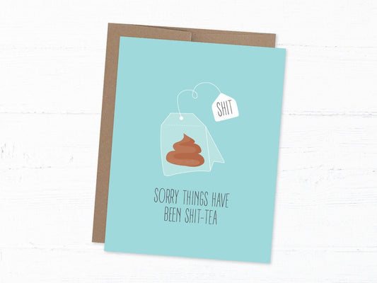 Sympathy/Get Well Soon Card - Sorry Things Have Been Shit-tea