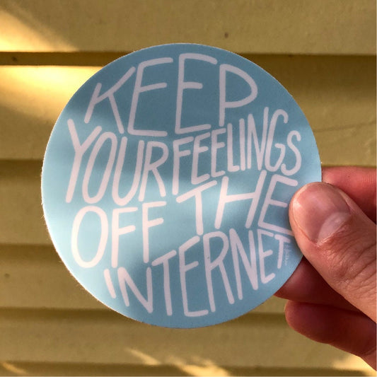 Keep Your Feelings Off the Internet Sticker - Funny Quote Sticker