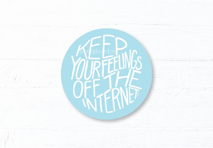 Keep Your Feelings Off the Internet Sticker - Funny Quote Sticker