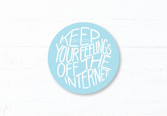 Keep Your Feelings Off the Internet Sticker - Funny Quote Sticker