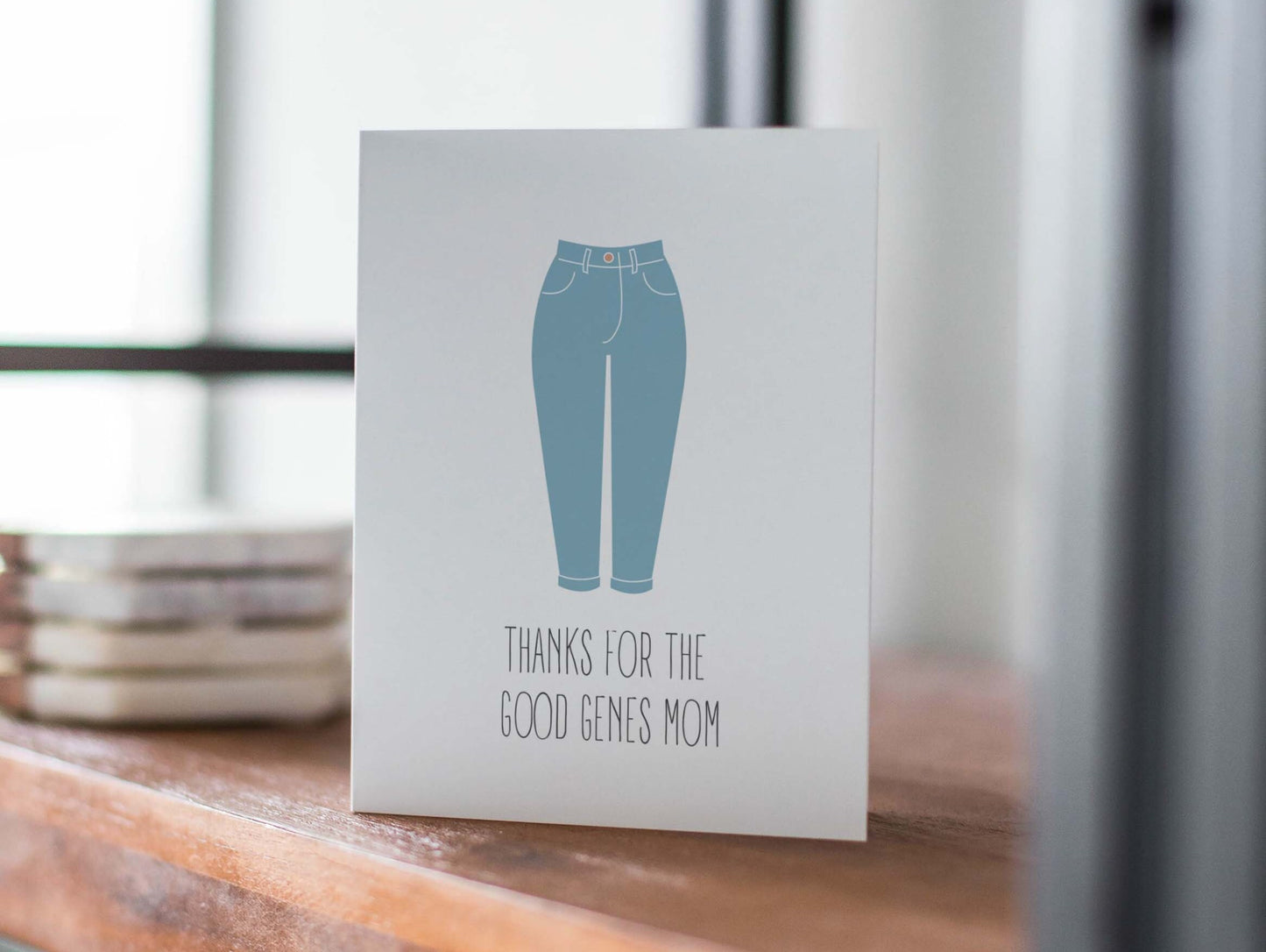 Mothers Day/Mom Birthday Card - Thanks for the Good Genes